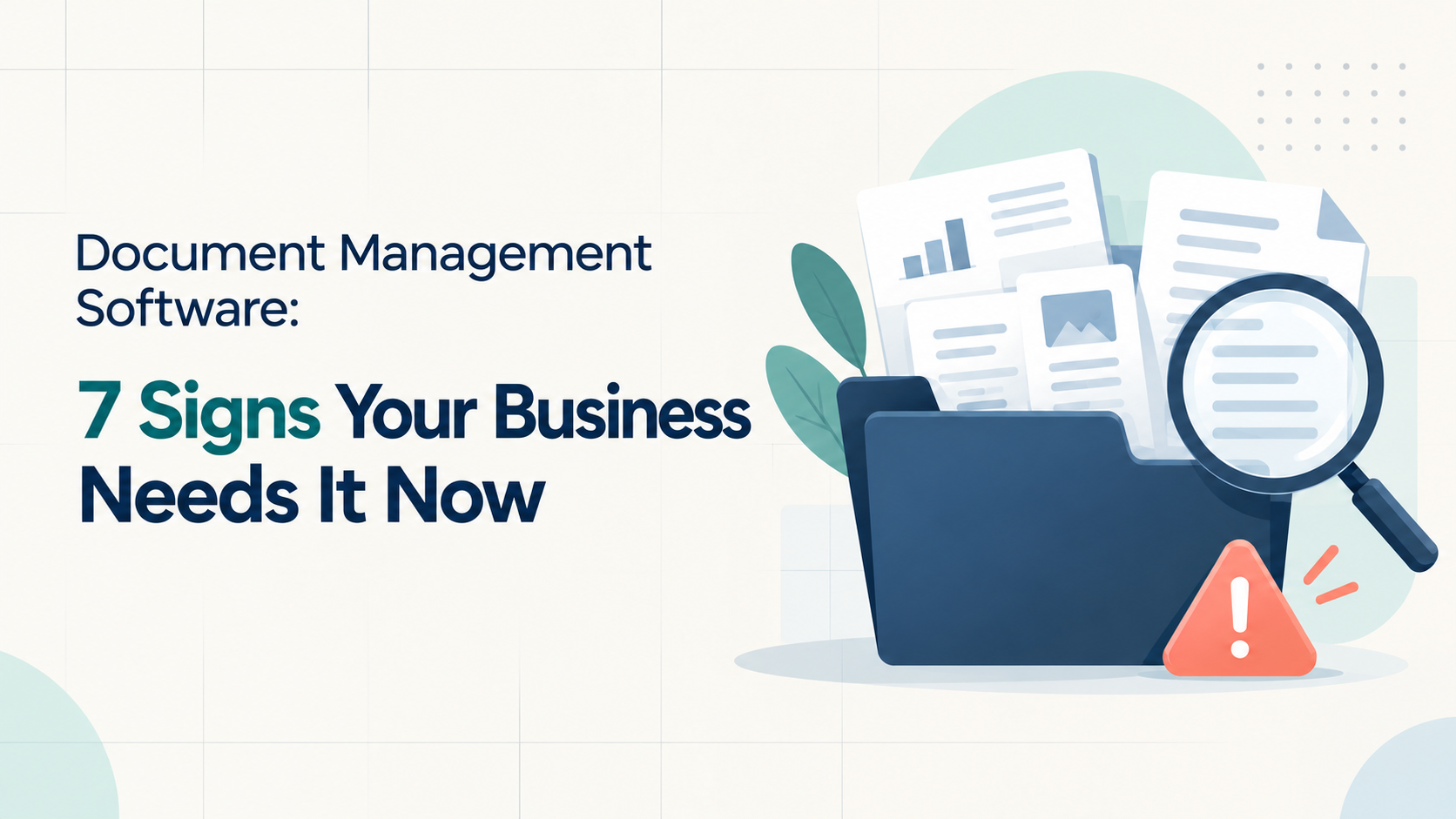 Document Management Software: 7 Signs Your Business Needs It Now 2 Document management software illustration with files, a magnifying glass and a warning symbol beside the seven signs headline.